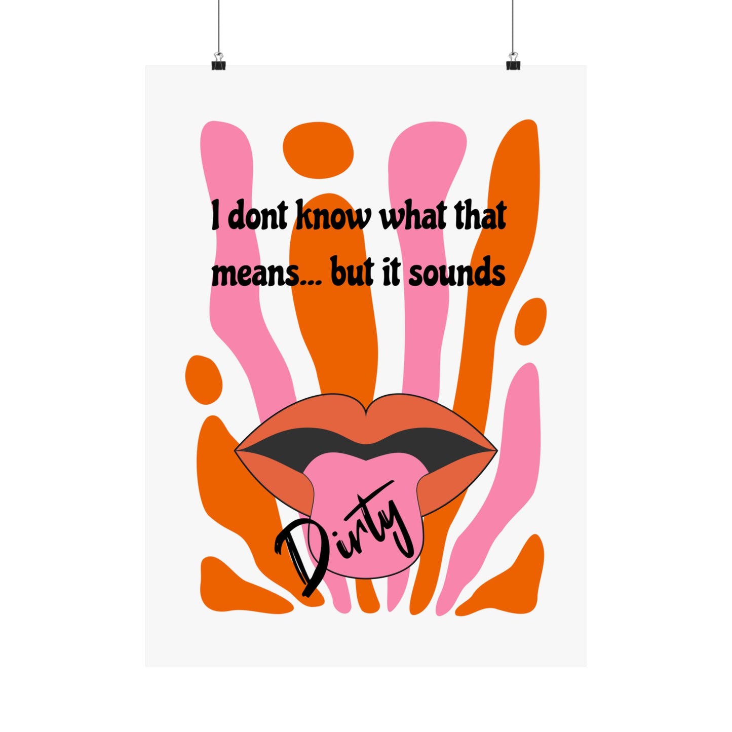 Dirty, Matte Vertical Posters