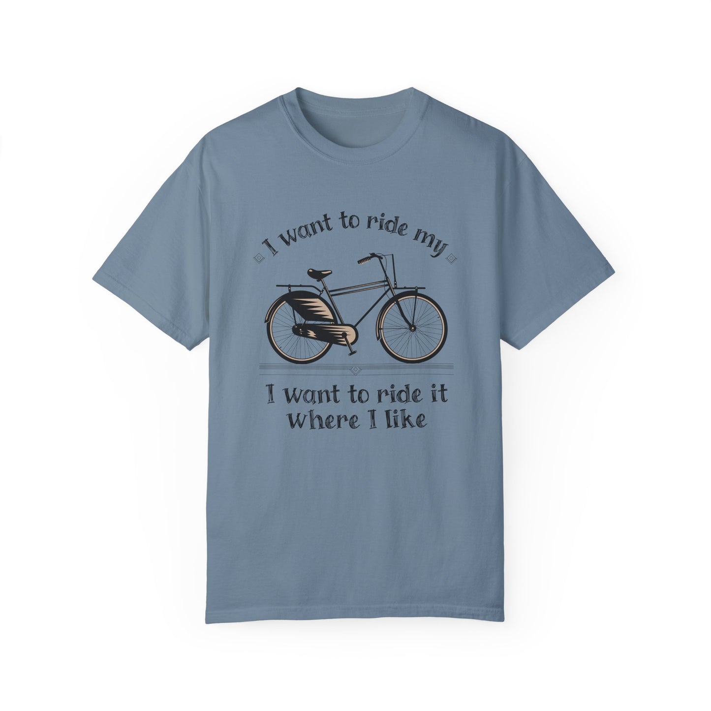 I Want to Ride My Bike, Unisex Garment-Dyed T-Shirt - Perfect for Cyclists and Outdoor Lovers