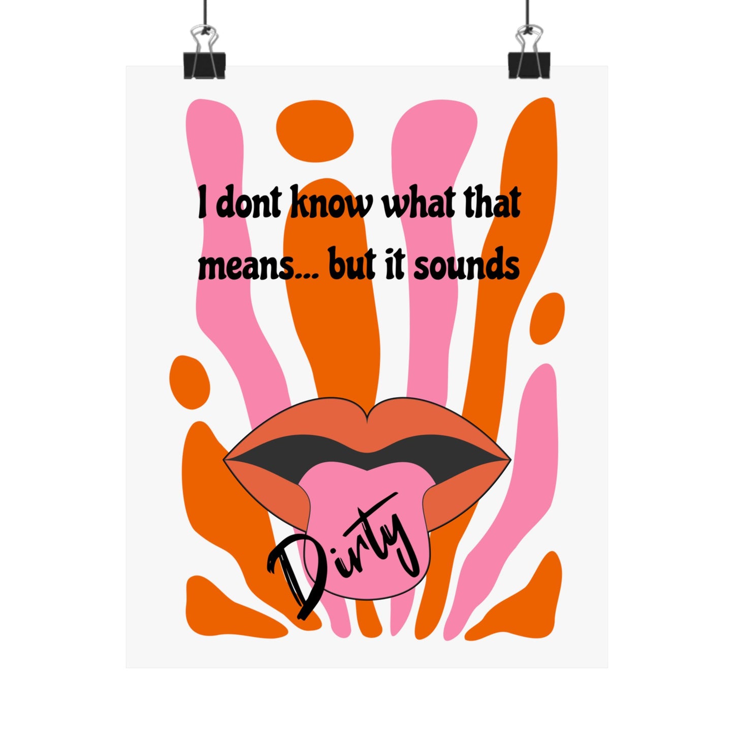 Dirty, Matte Vertical Posters