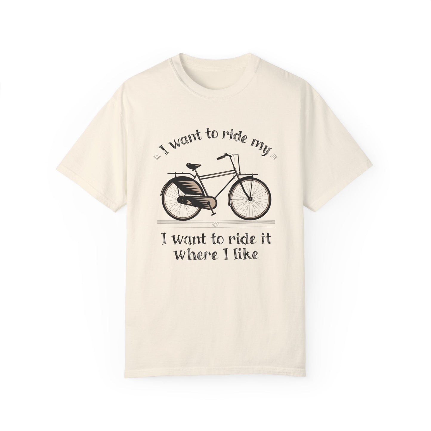 I Want to Ride My Bike, Unisex Garment-Dyed T-Shirt - Perfect for Cyclists and Outdoor Lovers