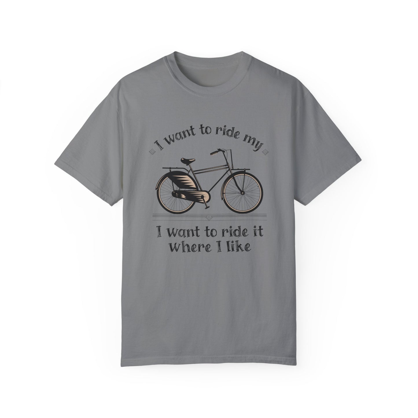 I Want to Ride My Bike, Unisex Garment-Dyed T-Shirt - Perfect for Cyclists and Outdoor Lovers