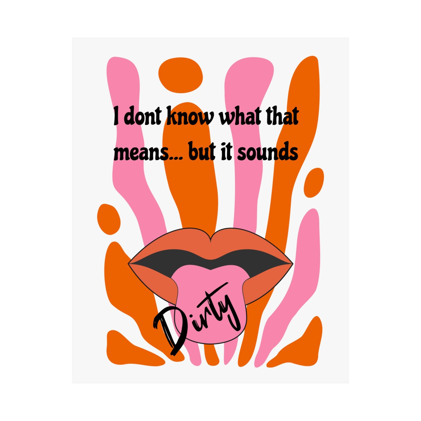 Dirty, Matte Vertical Posters