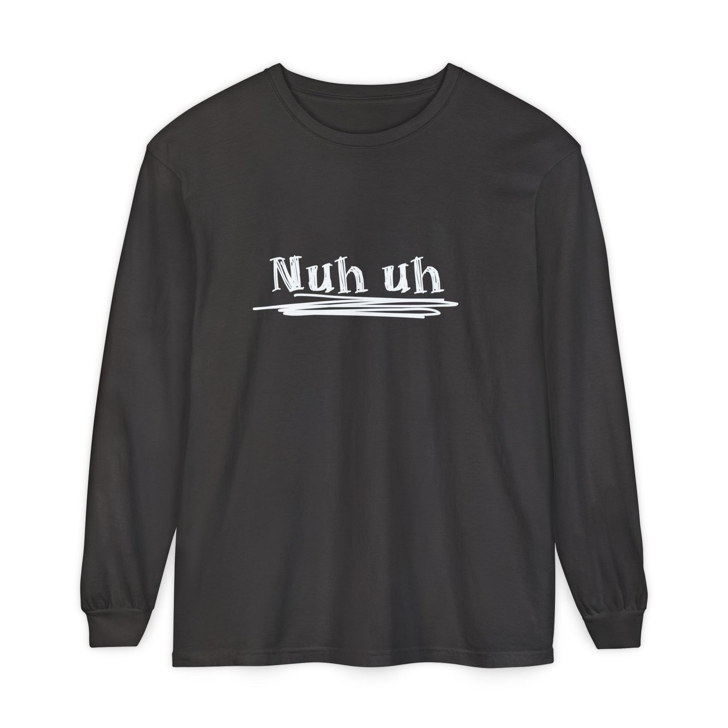 Nuh Uh - Attitude, Adult Long Sleeve Tee