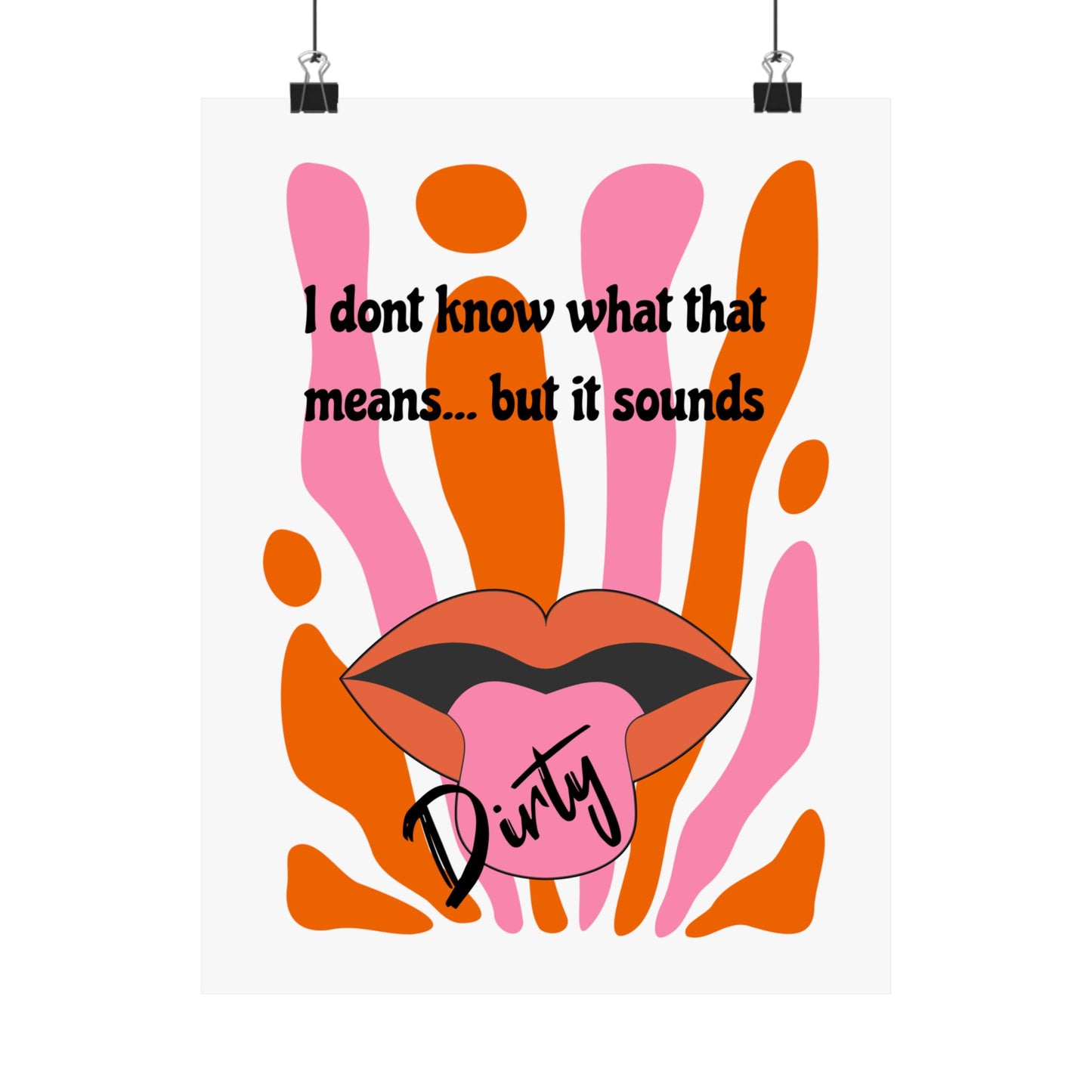 Dirty, Matte Vertical Posters