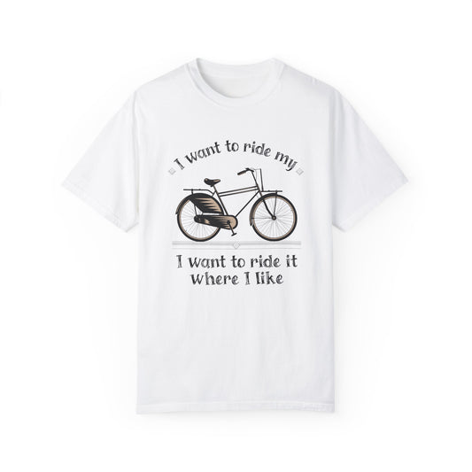 I Want to Ride My Bike,  Unisex Garment-Dyed T-Shirt - Perfect for Cyclists and Outdoor Lovers