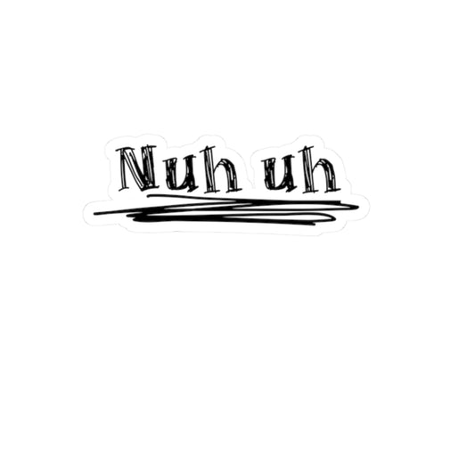 Nuh Uh Kiss-Cut Stickers - Fun Vinyl Decals for Laptops & Journals