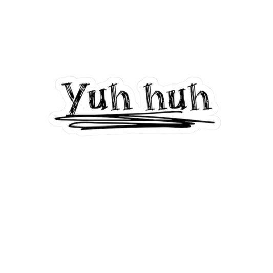 Yuh huh,  Kiss-Cut Stickers