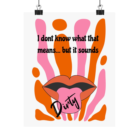 Dirty, Matte Vertical Posters