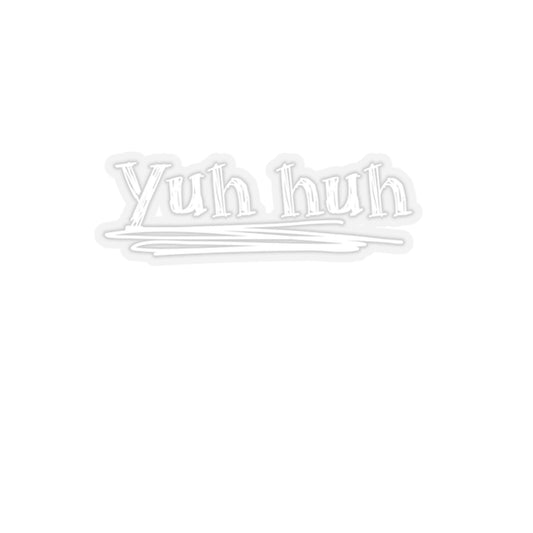 Yuh huh Kiss-Cut Stickers - Fun Vinyl Decals