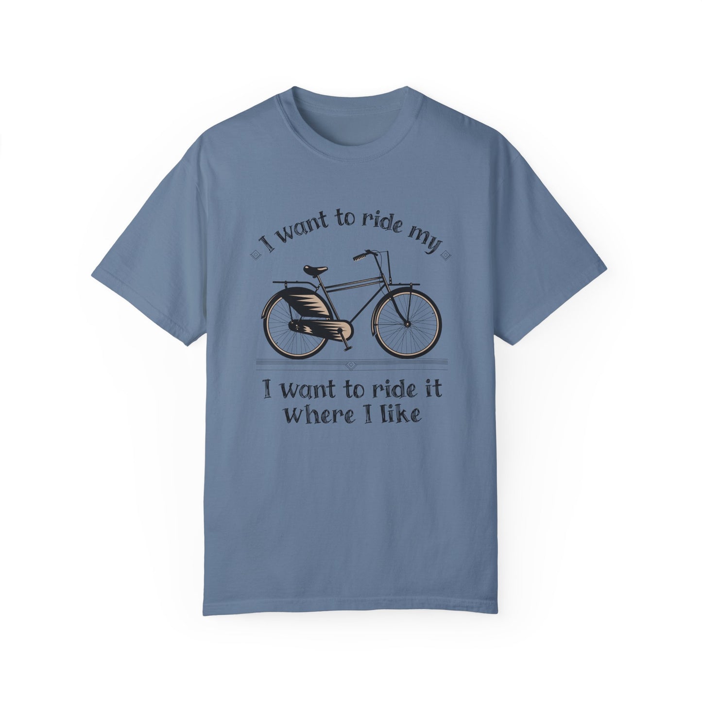 I Want to Ride My Bike,  Unisex Garment-Dyed T-Shirt - Perfect for Cyclists and Outdoor Lovers