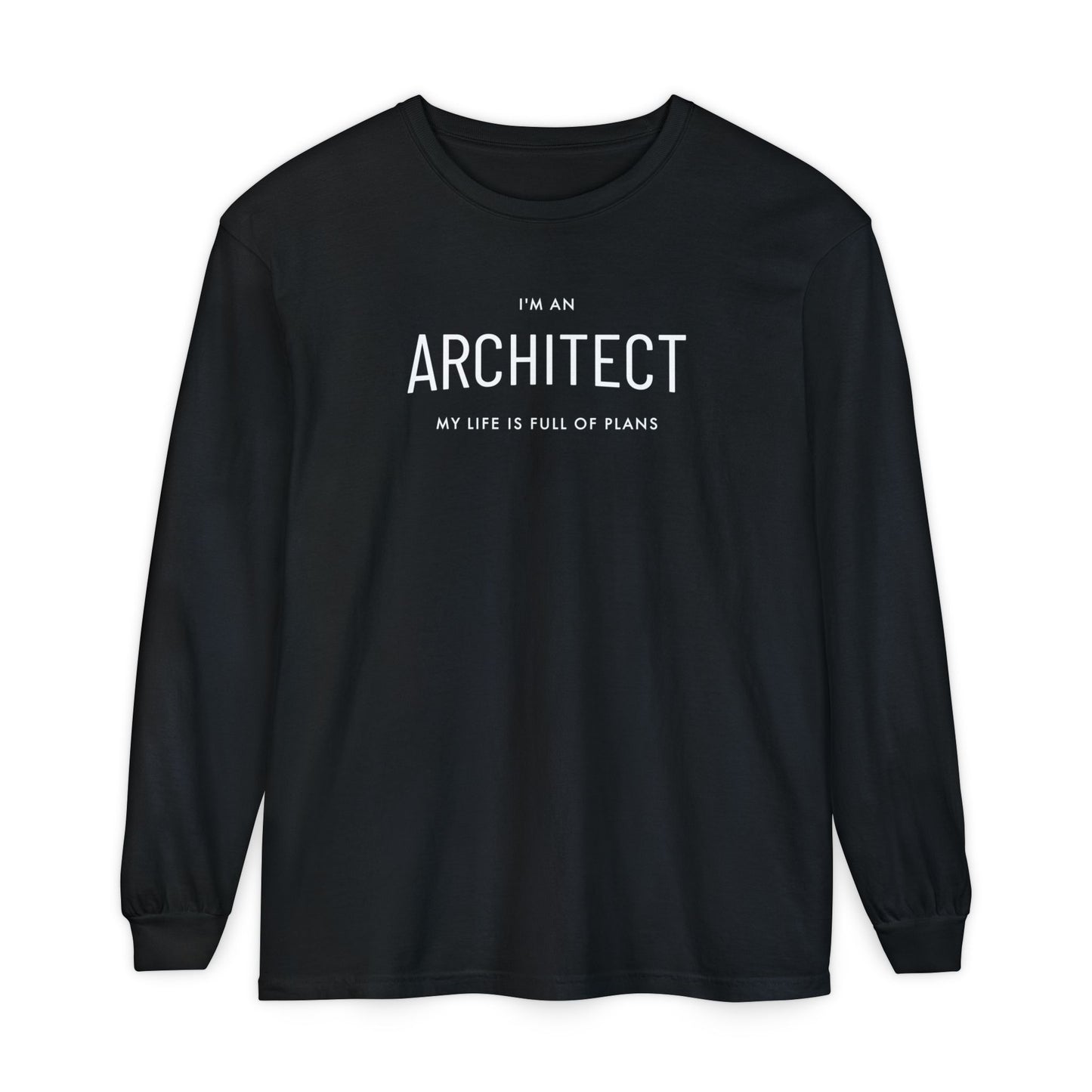 I'm an Architect, My Life is Full of Plans, Unisex Adult Long Sleeve Tee